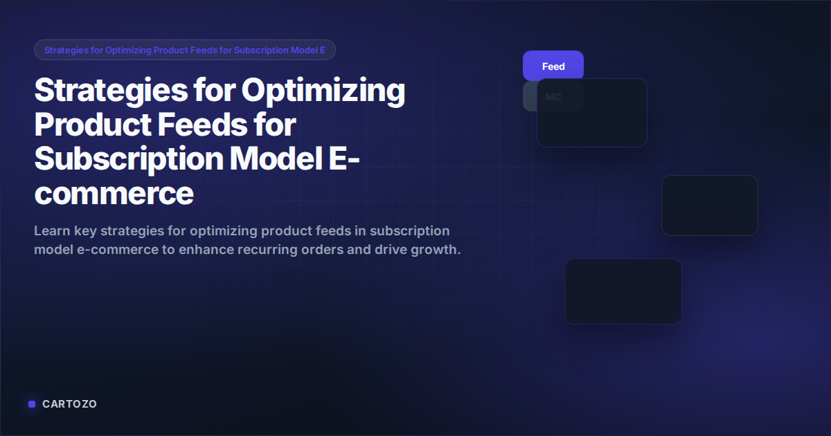 Strategies for Optimizing Product Feeds for Subscription Model E-commerce
