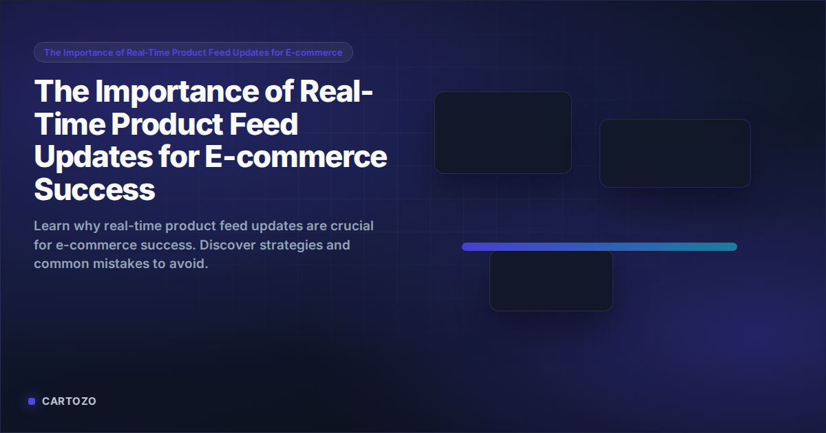 The Importance of Real-Time Product Feed Updates for E-commerce Success