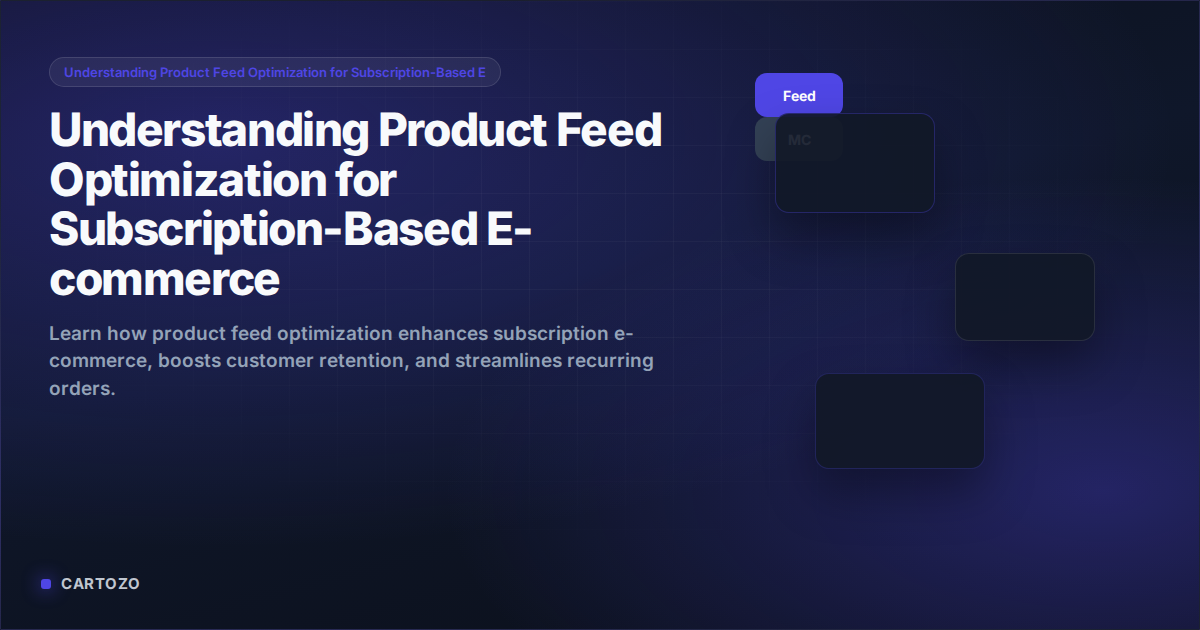 Understanding Product Feed Optimization for Subscription-Based E-commerce